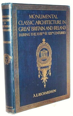 Monumental classic architecture in Great Britain and Ireland: During the eighteenth & nineteenth ...