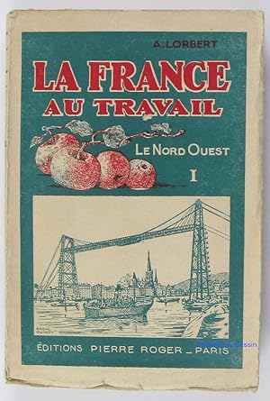 Imagen del vendedor de La France au Travail Le Nord Ouest Tome premier a la venta por Librairie du Bassin