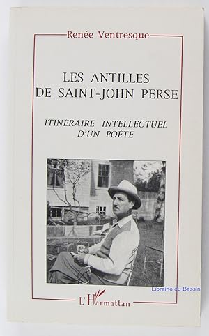 Imagen del vendedor de Les Antilles de Saint-John-Perse Itinraire intellectuel d'un pote a la venta por Librairie du Bassin