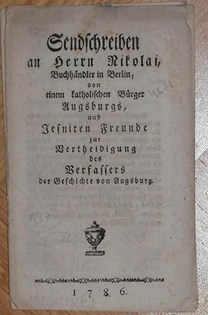 Sendschreiben an Herrn Nikolai, Buchhändler in Berlin, von einem katholischen Bürger Augsburgs, u...