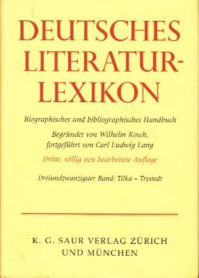 Deutsches Literatur-Lexikon. Biographisch-Bibliographisches Handbuch. Dreiundzwanzigster Band: TI...