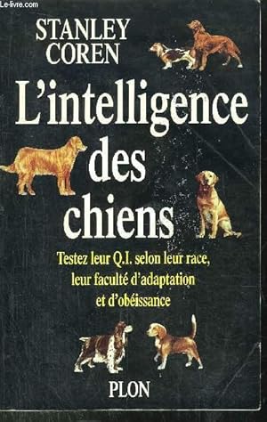 Image du vendeur pour L'INTELLIGENCE DES CHIENS - TESTEZ LEUR Q.I. SELON LEUR RACE ET LEUR FACULTE D'ADAPTATION ET D'OBEISSANCE mis en vente par Le-Livre