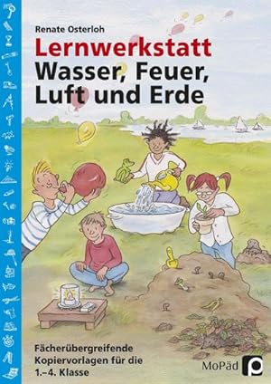 Bild des Verkufers fr Lernwerkstatt: Wasser, Feuer, Luft und Erde : Fcherbergreifende Kopiervorlagen fr die 1. - 4. Klasse zum Verkauf von AHA-BUCH GmbH