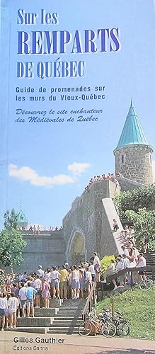 Sur les remparts de Québec: Guide de promenades sur les murs du Vieux-Québec