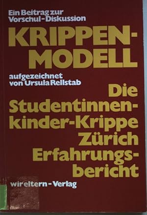 Bild des Verkufers fr Krippenmodell : ein Beitr. zur Vorschul-Diskussion: die Studentinnen-Kinder-Krippe Zrich: Erfahrungsbericht. zum Verkauf von books4less (Versandantiquariat Petra Gros GmbH & Co. KG)