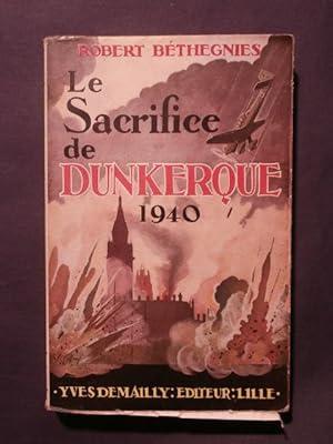 Imagen del vendedor de Le sacrifice de Dunkerque, 1940 a la venta por Tant qu'il y aura des livres