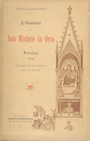 Bild des Verkufers fr L'oratorio di San Michele in Orto in Firenze. Illustrazione storica ed artistica dedotta dai documenti. zum Verkauf von Libreria Oreste Gozzini snc