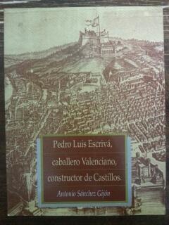 PEDRO LUIS ESCRIVA, CABALLERO VALENCIANO, CONSTRUCTOR DE CASTILLOS