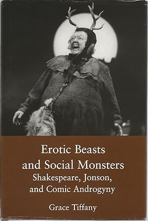 Imagen del vendedor de Erotic Beasts and Social Monsters: Shakespeare, Jonson, and Comic Androgyny a la venta por The Book Junction