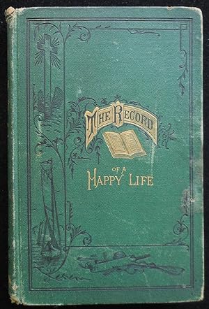 The Record of a Happy Life: Being Memorials of Franklin Whitall Smith a Student of Princeton Coll...