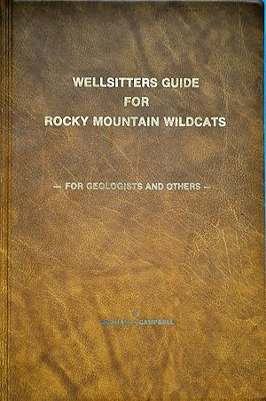 Bild des Verkufers fr Wellsitters Guide for Rocky Mountain Wildcats--For Geologists and Others-- zum Verkauf von Casa Camino Real