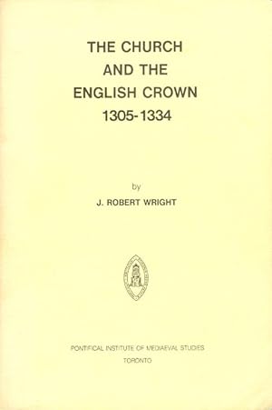 Image du vendeur pour The Church and the English Crown 1305-1334: A Study Based on the Register of Archbishop Walter Reynolds mis en vente par The Haunted Bookshop, LLC