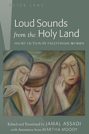 Bild des Verkufers fr Loud Sounds from the Holy Land : Short Fiction by Palestinian Women- Edited and Translated by Jamal Assadi- With Assistance from Martha Moody zum Verkauf von AHA-BUCH GmbH