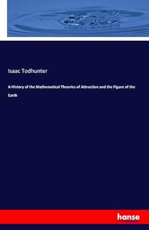 Bild des Verkufers fr A History of the Mathematical Theories of Attraction and the Figure of the Earth zum Verkauf von AHA-BUCH GmbH
