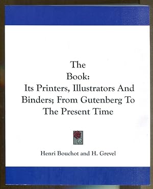 Image du vendeur pour The Book: its Printers, Illustrators and Binders; from Gutenberg to the Present Time mis en vente par Dearly Departed Books