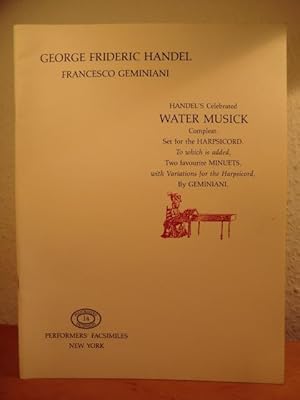 Bild des Verkufers fr Handel's Celebrated Water Musick Compleat. Set for the Harpsicord (Harpsichord). To which is added Two favourite Minuets, with Variations for the Harpsicord, by Geminiani (Performers' Facsimiles 14) zum Verkauf von Antiquariat Weber