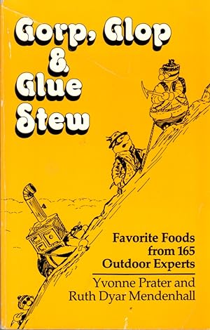 Gorp, Glop & Glue Stew: Favorite Foods from 165 Outdoor Experts