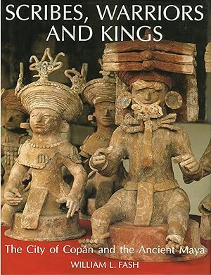 SCRIBES, WARRIORS AND KINGS: The City of Copan and the Ancient Maya