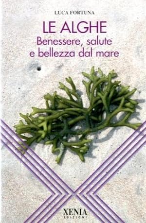 Seller image for Le alghe. Benessere, salute e bellezza dal mare for sale by LIBET - Libreria del Riacquisto