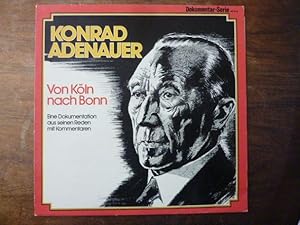 Konrad Adenauer: Von Köln nach Bonn - Eine Dokumentation aus seinen Reden mit Kommentaren, Schall...