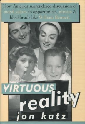 Image du vendeur pour Virtuous Reality: How America Surrendered Discussion of Moral Values to Opportunists, Nitwits, and Blockheads Like William Bennett mis en vente par Kenneth A. Himber