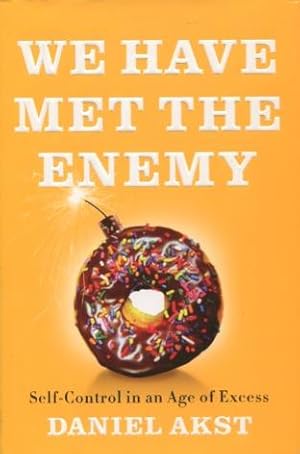Bild des Verkufers fr We Have Met The Enemy: Self-Control in an Age of Excess zum Verkauf von Kenneth A. Himber