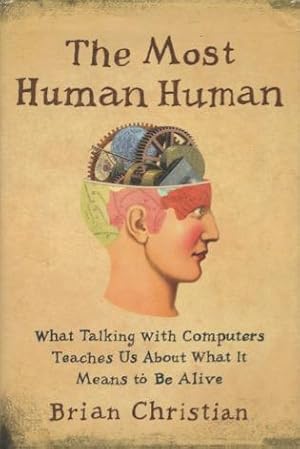 The Most Human Human: What Talking With Computers Teaches Us About What It Means To Be Alive