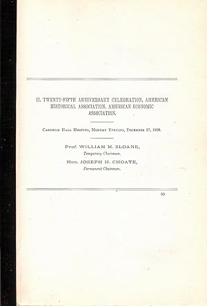 Bild des Verkufers fr TWENTY-FIFTH ANNIVERSARY CELEBRATION, AMERICAN HISTORICAL ASSOCIATION AND AMERICAN ECONOMIC ASSOCIATION, HELD AT CARNEGIE HALL, IN NEW YORK CITY, ON MONDAY EVENING, DECEMBER 27, 1909, AT 8 P.M. zum Verkauf von Legacy Books