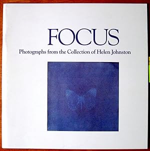 Focus. Photographs From the Collection of Helen Johnston