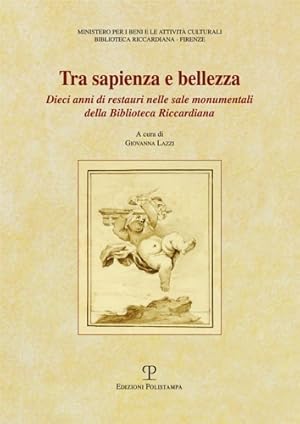 Bild des Verkufers fr Tra sapienza e bellezza. Dieci anni di restauri nelle sale monumentali della Biblioteca Riccardiana. zum Verkauf von FIRENZELIBRI SRL