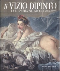 Image du vendeur pour Il vizio dipinto. La lussuria nei secoli. mis en vente par FIRENZELIBRI SRL