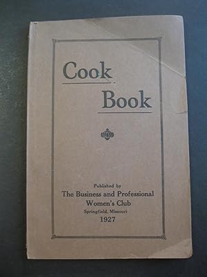 THE BUSINESS AND PROFESSIONAL WOMEN'S COOK BOOK - Springfield, Missouri