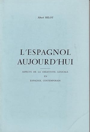 L`Espagnol Aujourd`hui Aspects de la Creativité lexicale en Espagnol contemporain