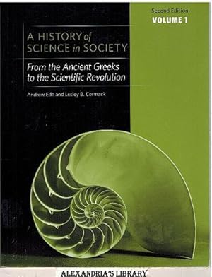 A History of Science in Society, Volume I: From the Ancient Greeks to the Scientific Revolution, ...