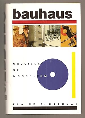 BAUHAUS. Crucible of Modernism. Foreword by Dore Ashton.