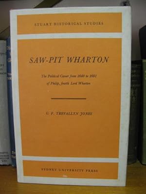 Seller image for Saw-Pit Wharton: The Political Career from 1640 to 1691 of Philip, fourth Lord Wharton for sale by PsychoBabel & Skoob Books