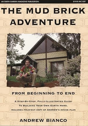 THE MUD BRICK ADVENTURE : FROM BEGINNING TO END A Step-By-Step Fully Illustrated Guide to Buildin...