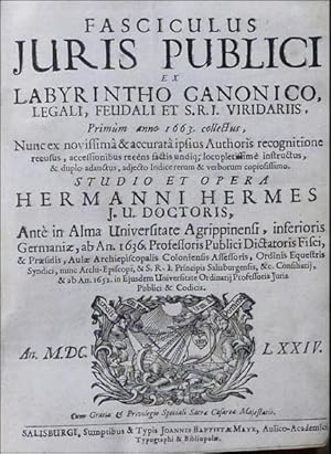 Fasciculus juris publici ex labyrintho canonico, legali, feudali S.R.I. viridariis, primùm anno 1...