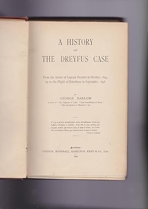 A HISTORY OF THE DREYFUS CASE. From the Arrest of Captain Dreyfus in October, 1894 up to the Flig...