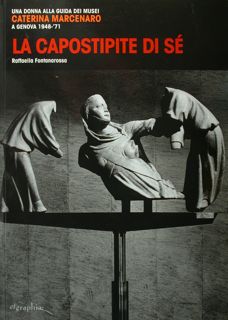 Immagine del venditore per La Capostipite di s. Una donna alla guida dei musei. Caterina Marcenaro a Genova 1948-71. venduto da EDITORIALE UMBRA SAS