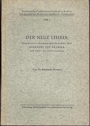 Bild des Verkufers fr Der neue Lehrer. Eine historsch - pdagogische Studie ber Johannes von La salle, den Vater des Lehrerstandes. Heft 3. Katholische Erziehungsgemeinschaft in Bayern. schriftreieh des Berufwissenschaftlichen Arbeitskreises. zum Verkauf von Ant. Abrechnungs- und Forstservice ISHGW