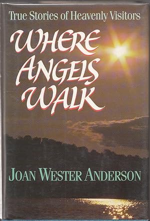 Where Angels Walk: True Stories of Heavenly Visitors