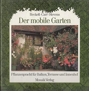Seller image for Der mobile Garten : Pflanzenpracht fr Balkon, Terrasse und Innenhof. [bers. aus d. Engl.: Anne Malss] for sale by Versandantiquariat Nussbaum