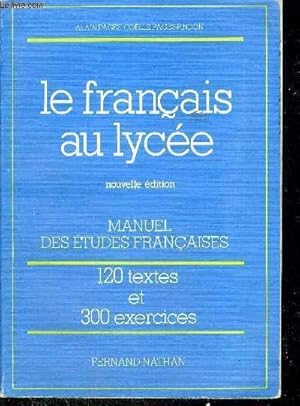 Seller image for LE FRANCAIS AU LYCEE - NOUVELLE EDITION - MANUEL DES ETUDES FRANCAISES - 120 TEXTES ET 300 EXERCICES for sale by Le-Livre