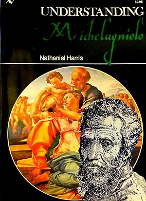 Seller image for Understanding Michelangelo: A Study of the Art of One of the Greatest Artists in the History of European Art for sale by The Parnassus BookShop