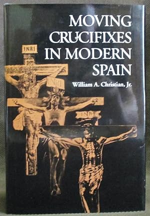 Seller image for Moving Crucifixes in Modern Spain for sale by Exquisite Corpse Booksellers