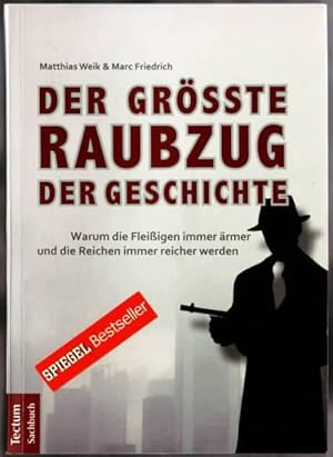 Bild des Verkufers fr Der grte Raubzug der Geschichte : warum die Fleiigen immer rmer und die Reichen immer reicher werden Matthias Weik & Marc Friedrich zum Verkauf von Ralf Bnschen