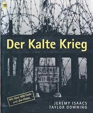 Der Kalte Krieg : eine illustrierte Geschichte ; 1945 - 1991 Jeremy Isaacs und Taylor Downing. [A...