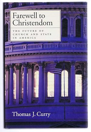 FAREWELL TO CHRISTENDOM the Future of Church and State in America