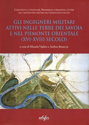 Gli ingegneri militari attivi nelle terre dei Savoia e nel Piemonte orientale (XVI-XVIII secolo)